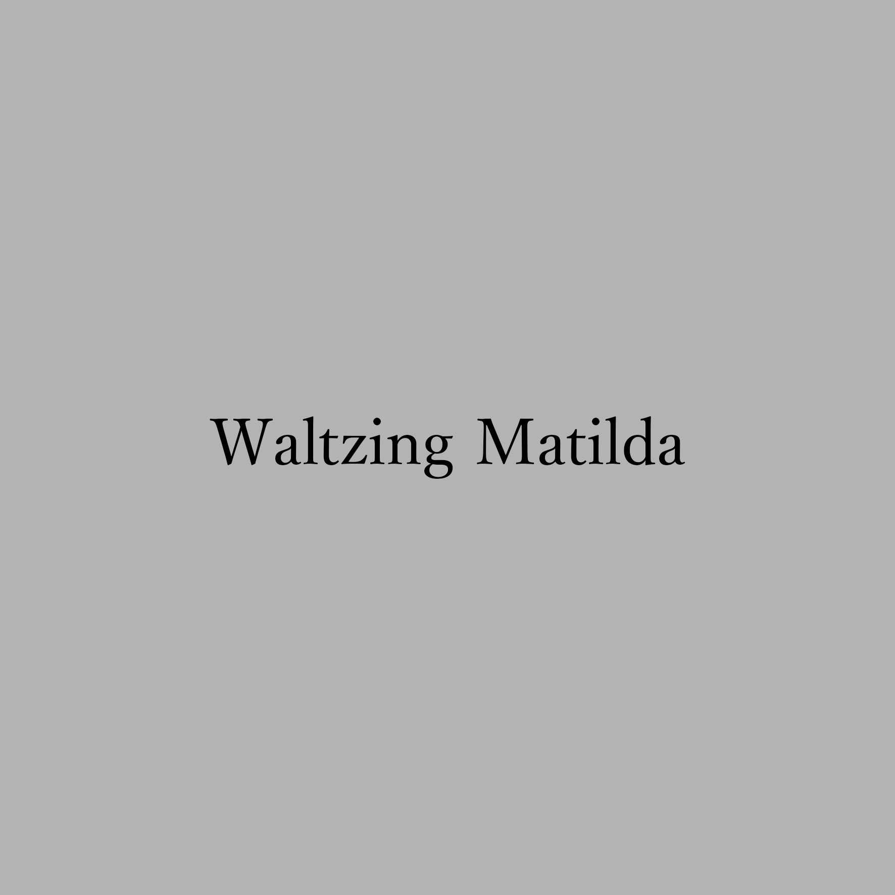 WALTZING MATILDA